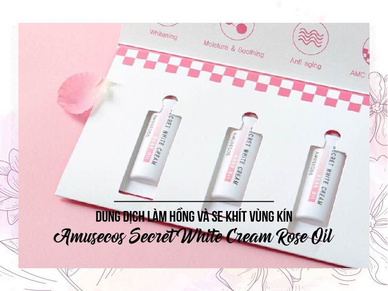 Sản phẩm Amusecos Secret White Cream Rose Oil