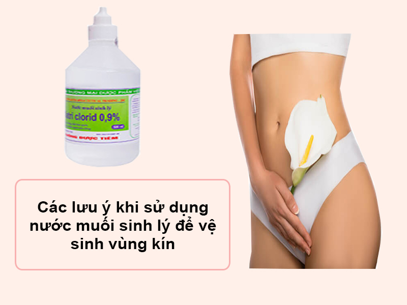 Các lưu ý khi sử dụng nước muối sinh lý để vệ sinh vùng kín