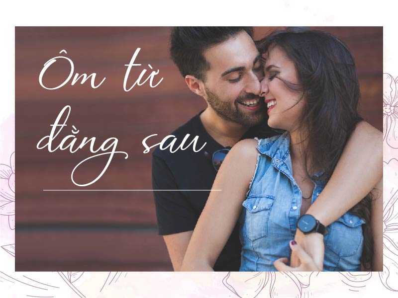 Ôm từ phía sau chắc chắn ai cũng thích