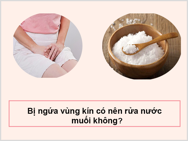 Bị ngứa vùng kín có nên rửa nước muối