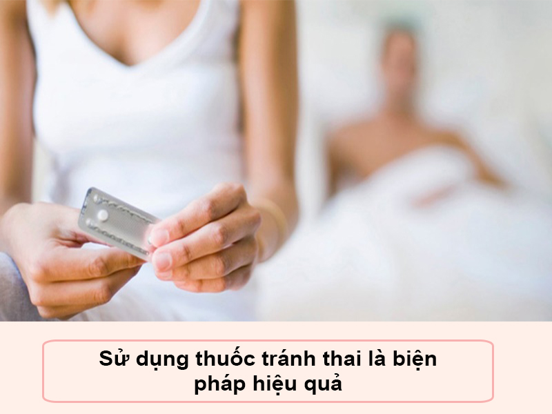Sử dụng thuốc tránh thai là biện pháp hiệu quả