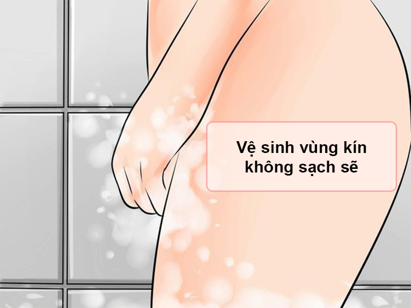 Nguyên nhân do vệ sinh vùng kín không sạch sẽ