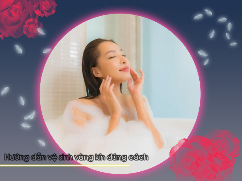 Hướng dẫn vệ sinh vùng kín đúng cách