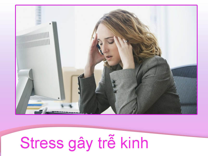 Stress gây trễ kinh