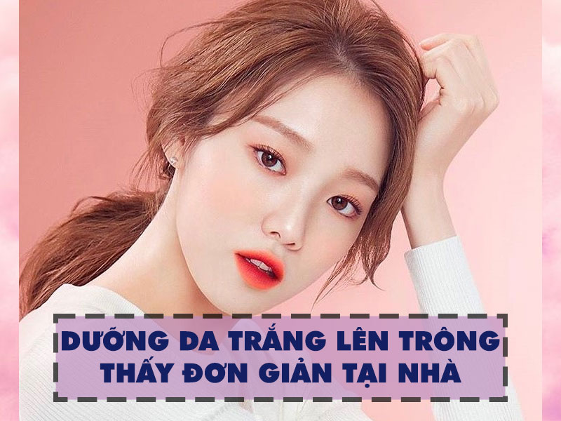 Cách dưỡng da trắng lên trông thấy đơn giản tại nhà