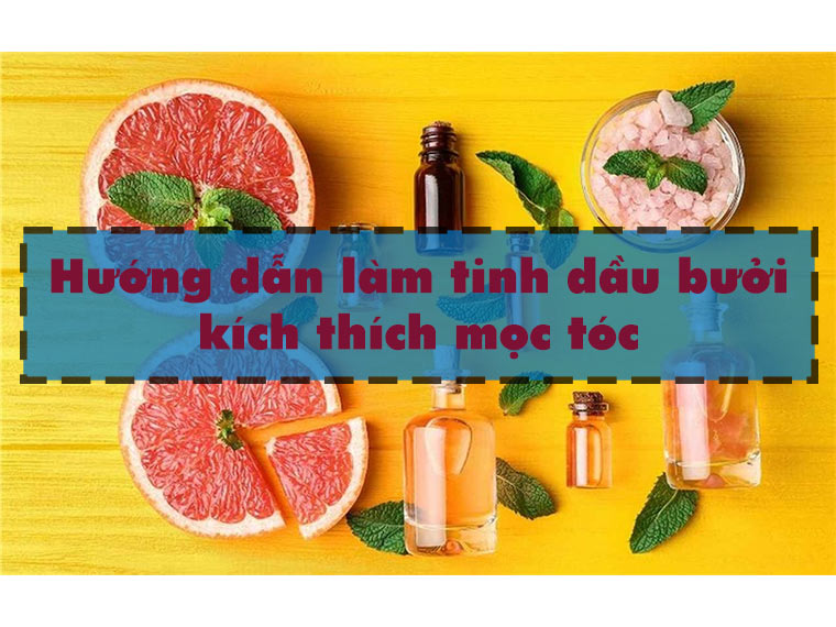 Hướng dẫn cách làm tinh dầu bưởi tại nhà
