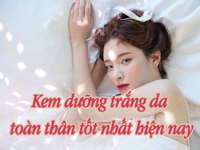 Kem dưỡng trắng da toàn thân hot nhất hiện nay
