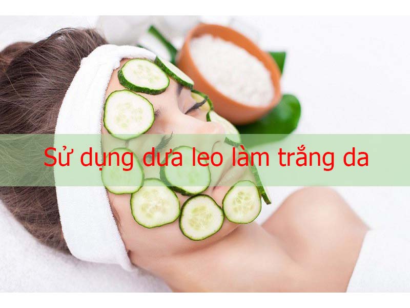 làm trắng da bằng mặt nạ dưa leo