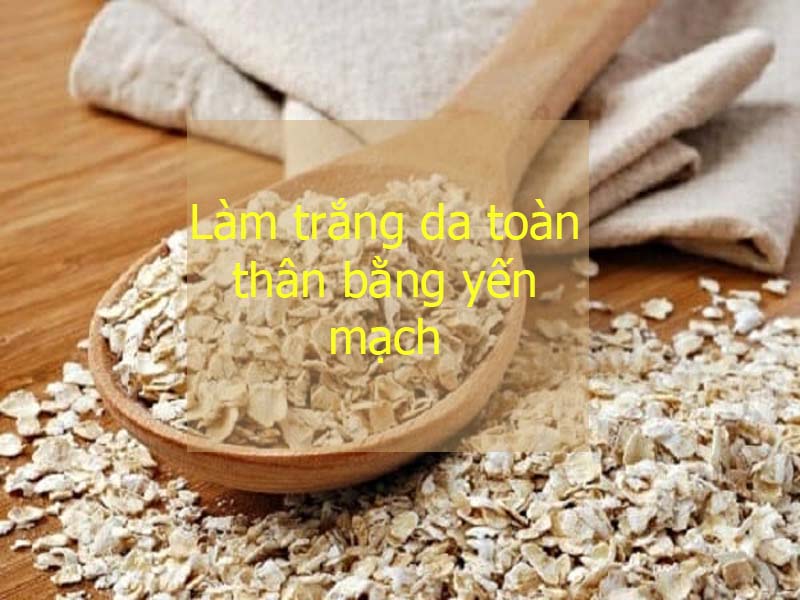 dùng yến mạch làm trắng da toàn thân