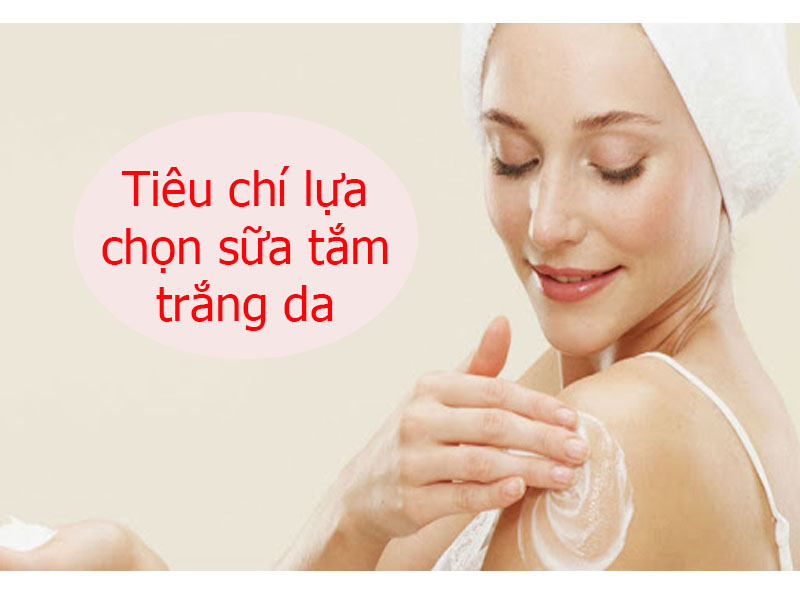 tiêu chí lựa chọn sữa tắm trắng da