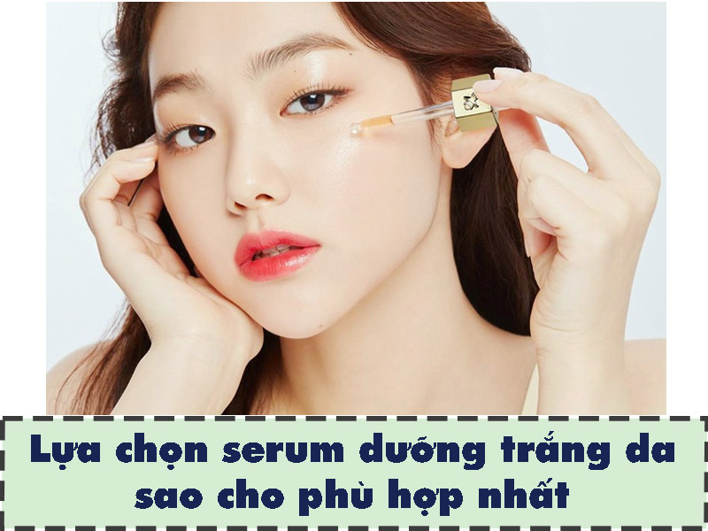 Một số tiêu chí lựa chọn serum dưỡng trắng cho da