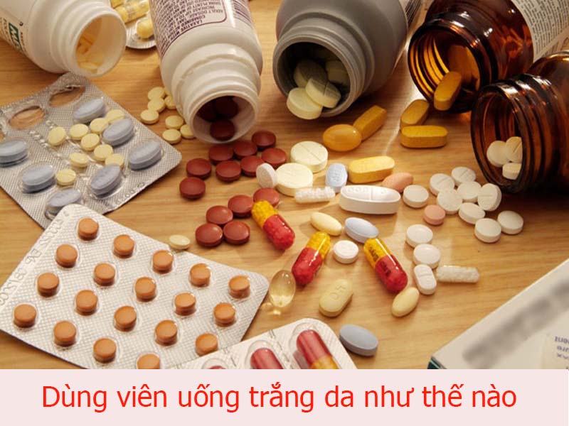 Dùng viên uống trắng da như thế nào?