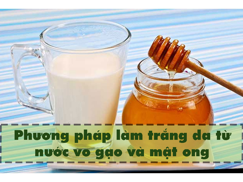 Làm trắng da kết hợp nước vo gạo và mật ong