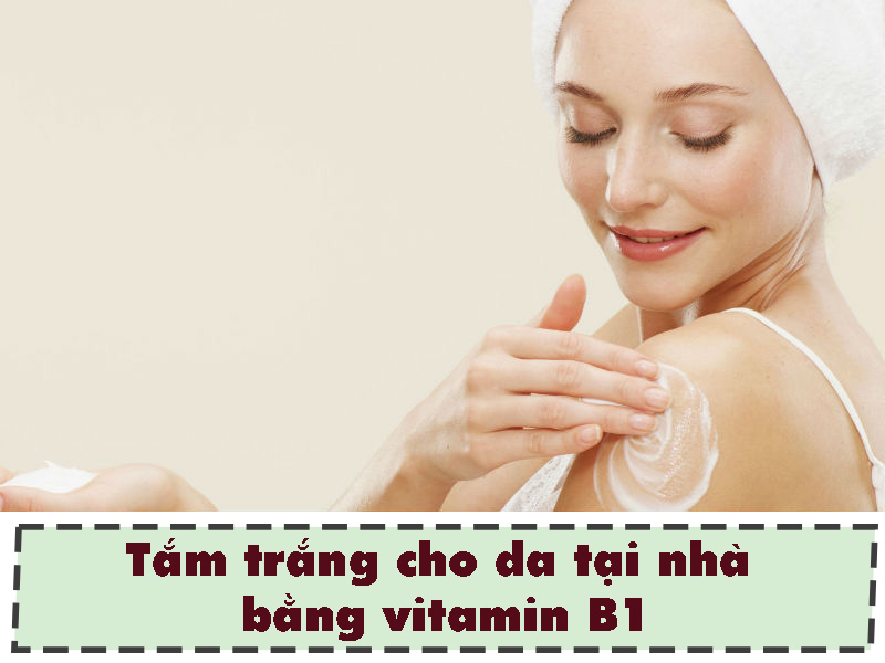 Tắm trắng cho da tại nhà bằng vitamin B1
